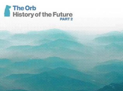 The Orb, history of the future part 2